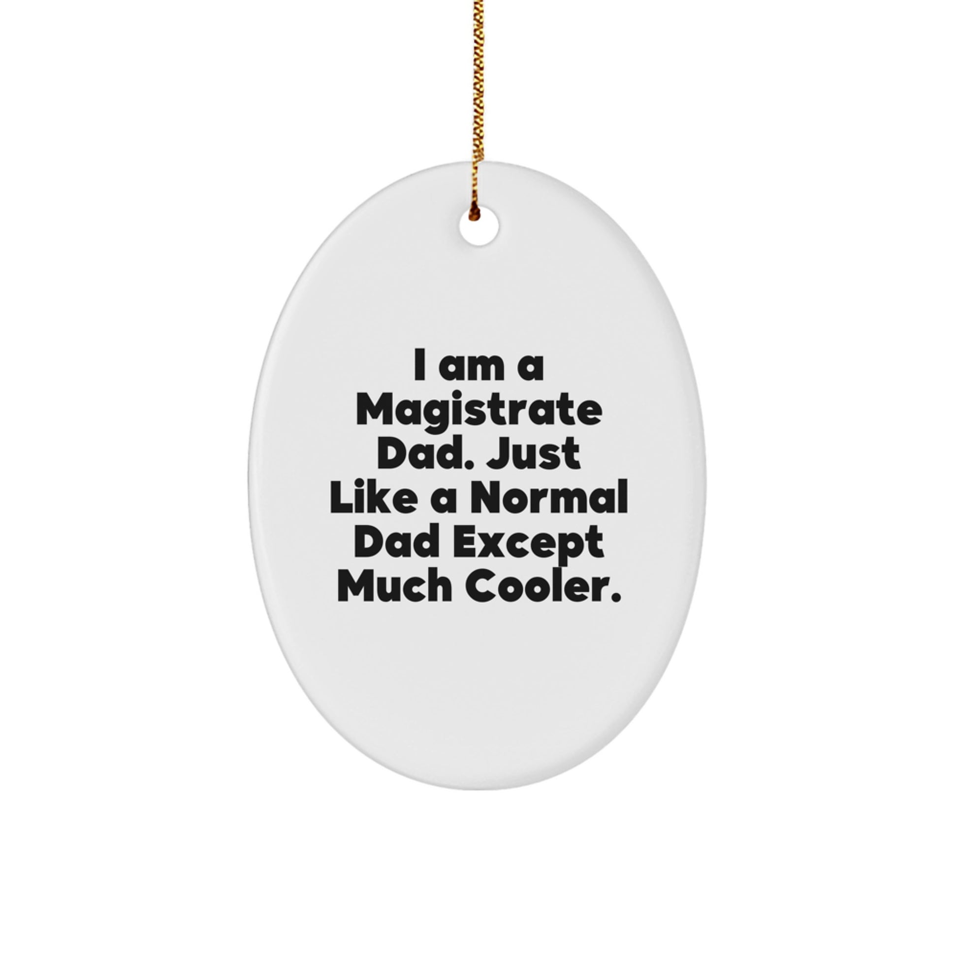Magistrate Dad Gifts for Men Oval Ornament I Am A Magistrate Dad Much Cooler - Image 1