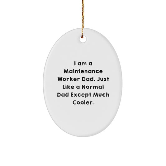 Christmas Unique Gifts from Family to Maintenance Worker Dad - Oval Ornament, Funny Quote 'I Am A Maintenance Worker Dad. Just Like A Normal Dad Except Much Cooler.' - Image 1