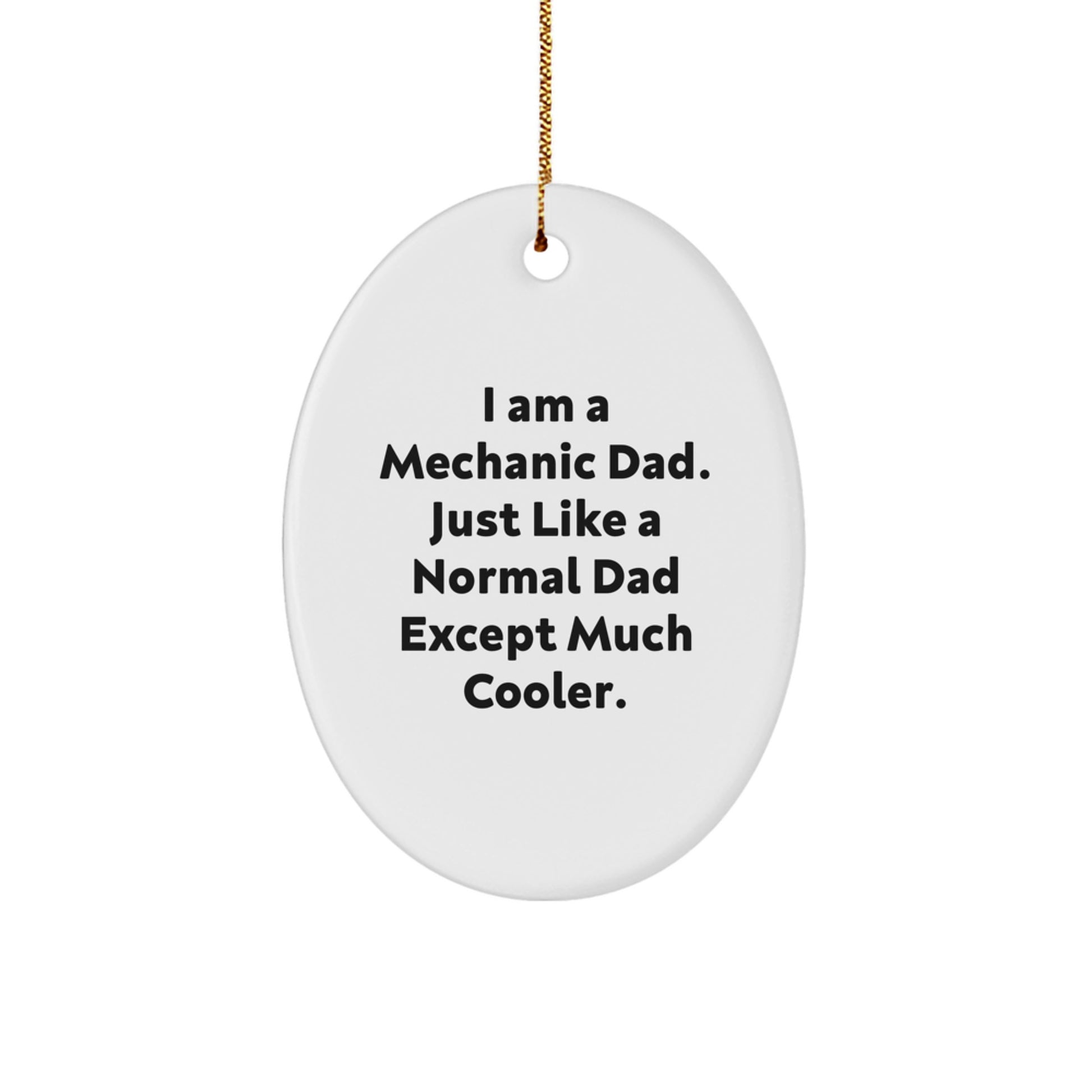 Funny Mechanic Dad Gifts from Men to Friends Family Christmas Unique Oval Ornament, 'I Am A Mechanic Dad. Just Like A Normal Dad Except Much Cooler.', Father's Day Birthday - Image 1