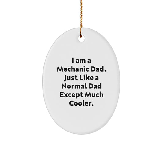 Funny Mechanic Dad Gifts from Men to Friends Family Christmas Unique Oval Ornament, 'I Am A Mechanic Dad. Just Like A Normal Dad Except Much Cooler.', Father's Day Birthday - Image 1