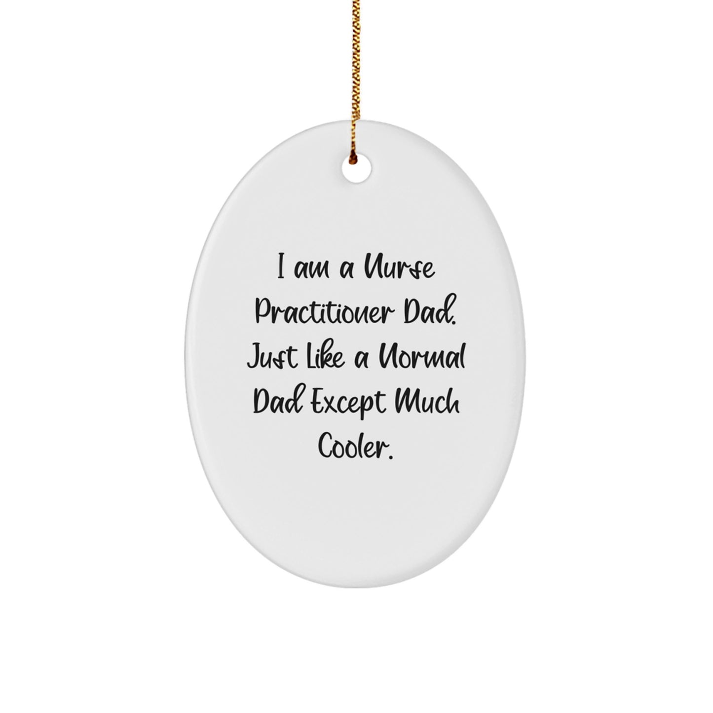 Nurse Practitioner Dad Oval Ornament, Funny Quote, Christmas Unique Gifts from Men to Nurse Practitioner, Nurse Practitioner Gifts for Him - Image 1