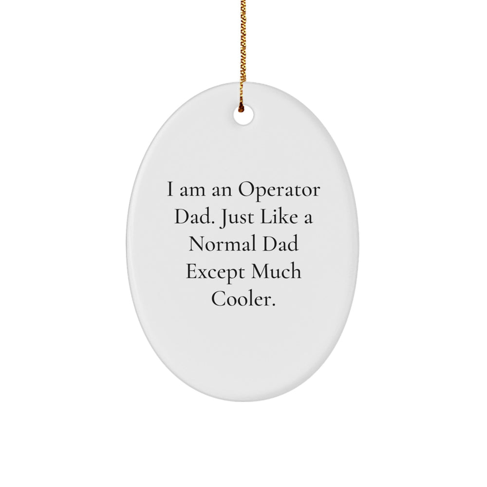 Funny Operator Dad Oval Ornament, Gifts from Men to Operator, Unique Christmas Unique Gifts for Operator - Image 1