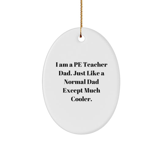Funny PE Teacher Gifts for Him - I Am A PE Teacher Dad Oval Ornament, Unique Christmas Unique Gifts for Men from Family, Friends, Coworkers - Image 1