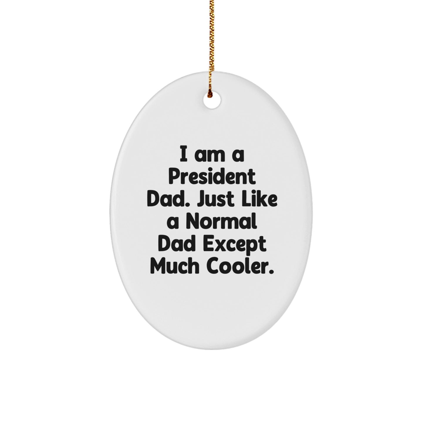 A Fun President Dad Oval Ornament, Funny Quote, Gifts from Dad to President, Christmas Unique Gifts - Image 1
