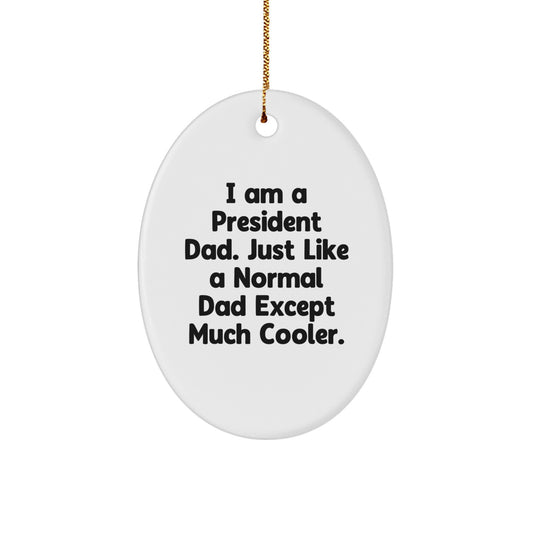 A Fun President Dad Oval Ornament, Funny Quote, Gifts from Dad to President, Christmas Unique Gifts - Image 1