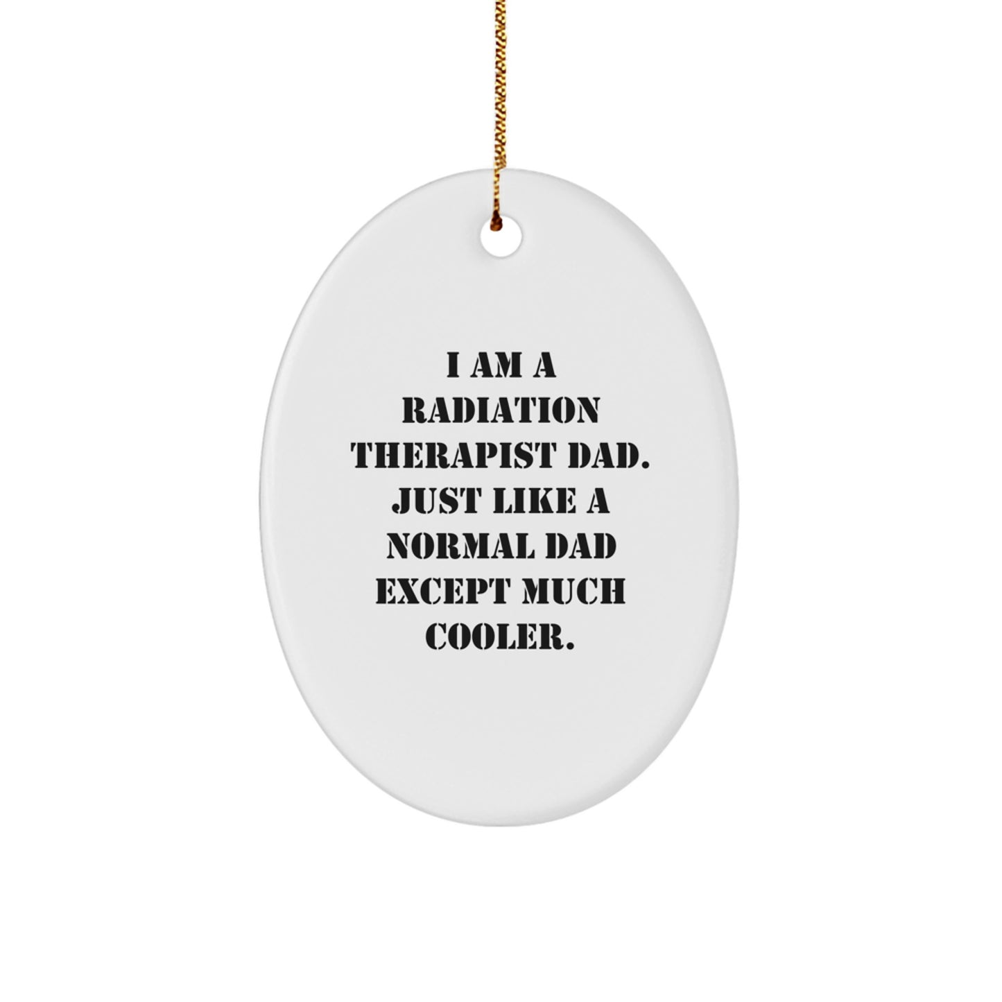 Funny Radiation Therapist Gifts for Men - I Am A Radiation Therapist Dad Ornament, Oval Shaped, Christmas Unique Gifts from Dad - Image 1
