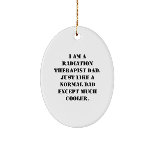 Funny Radiation Therapist Gifts for Men - I Am A Radiation Therapist Dad Ornament, Oval Shaped, Christmas Unique Gifts from Dad - Image 1