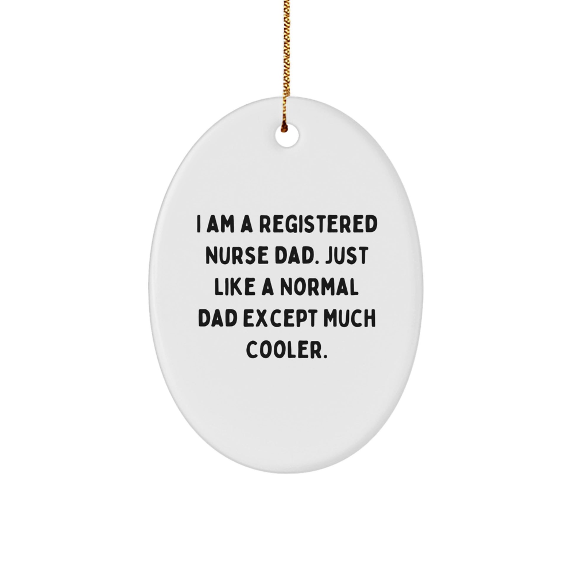 Funny Registered Nurse Gifts, Unique Oval Ornament, I Am A Registered Nurse Dad - Christmas Decorations for Nursing Professionals - Image 1