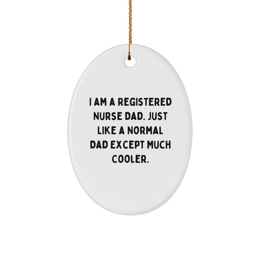 Funny Registered Nurse Gifts, Unique Oval Ornament, I Am A Registered Nurse Dad - Christmas Decorations for Nursing Professionals - Image 1
