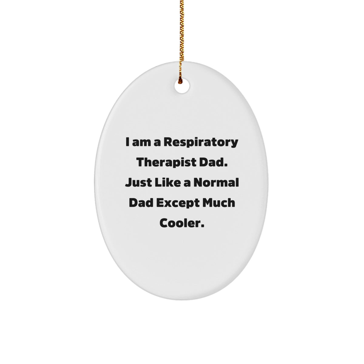 Respiratory Therapist Dad Gifts for Christmas | Oval Ornament with Funny Quote | Gifts from Men to Friends - Image 1