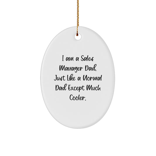 Funny Sales Manager Gifts for Men - Oval Ornament - I Am A Sales Manager Dad, Much Cooler - Christmas Unique Decorations - Image 1