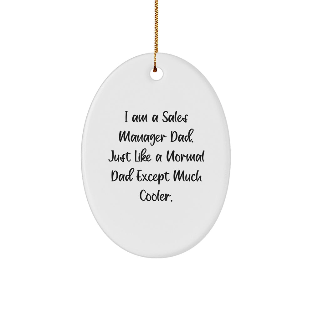 Funny Sales Manager Gifts for Men - Oval Ornament - I Am A Sales Manager Dad, Much Cooler - Christmas Unique Decorations - Image 1