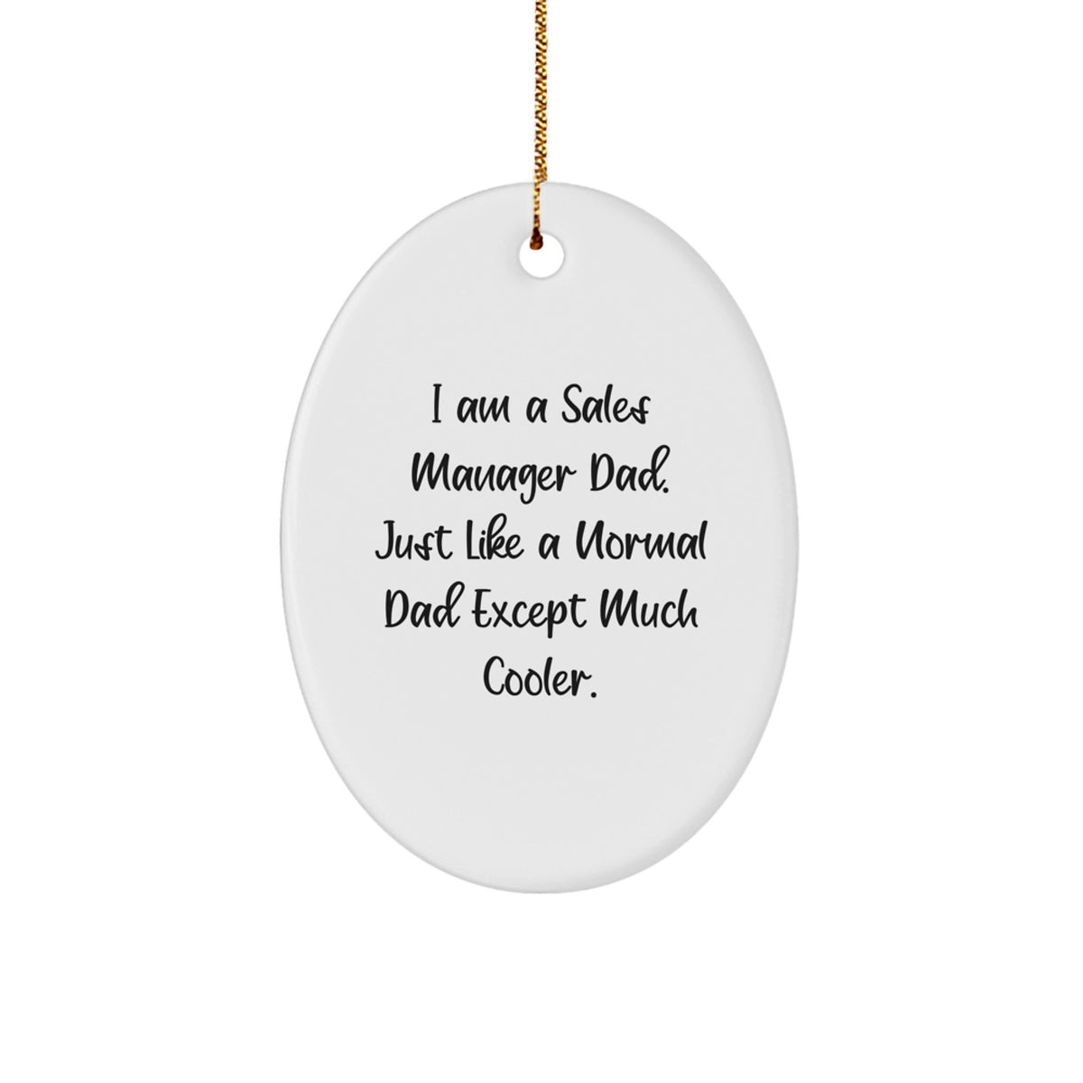 Funny Sales Manager Gifts for Men - Oval Ornament - I Am A Sales Manager Dad, Much Cooler - Christmas Unique Decorations - Image 1