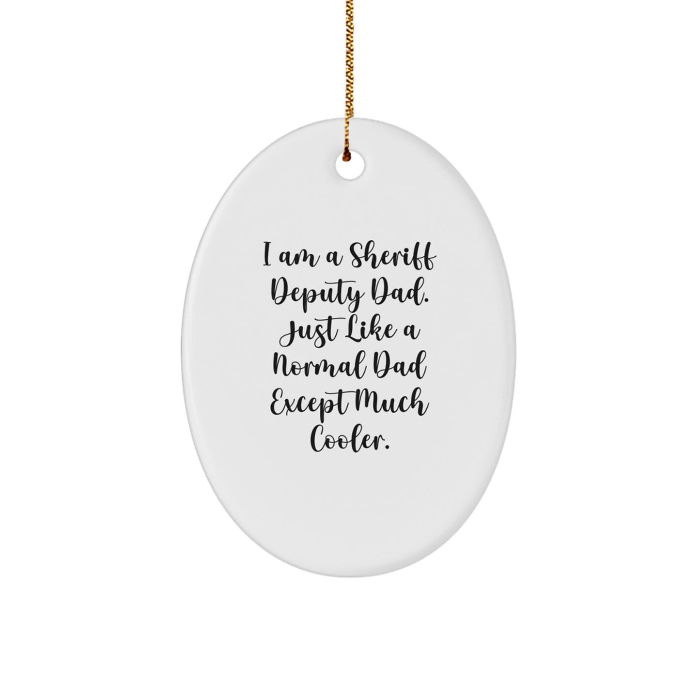 Funny Sheriff Deputy Dad Gift, Christmas Unique Gifts from Dad to Sheriff Deputy Dad, Oval Ornament for Sheriff Deputy Enthusiast - Image 1