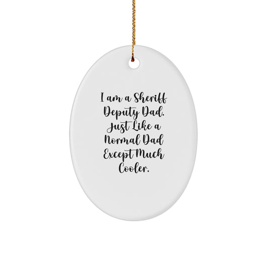 Funny Sheriff Deputy Dad Gift, Christmas Unique Gifts from Dad to Sheriff Deputy Dad, Oval Ornament for Sheriff Deputy Enthusiast - Image 1