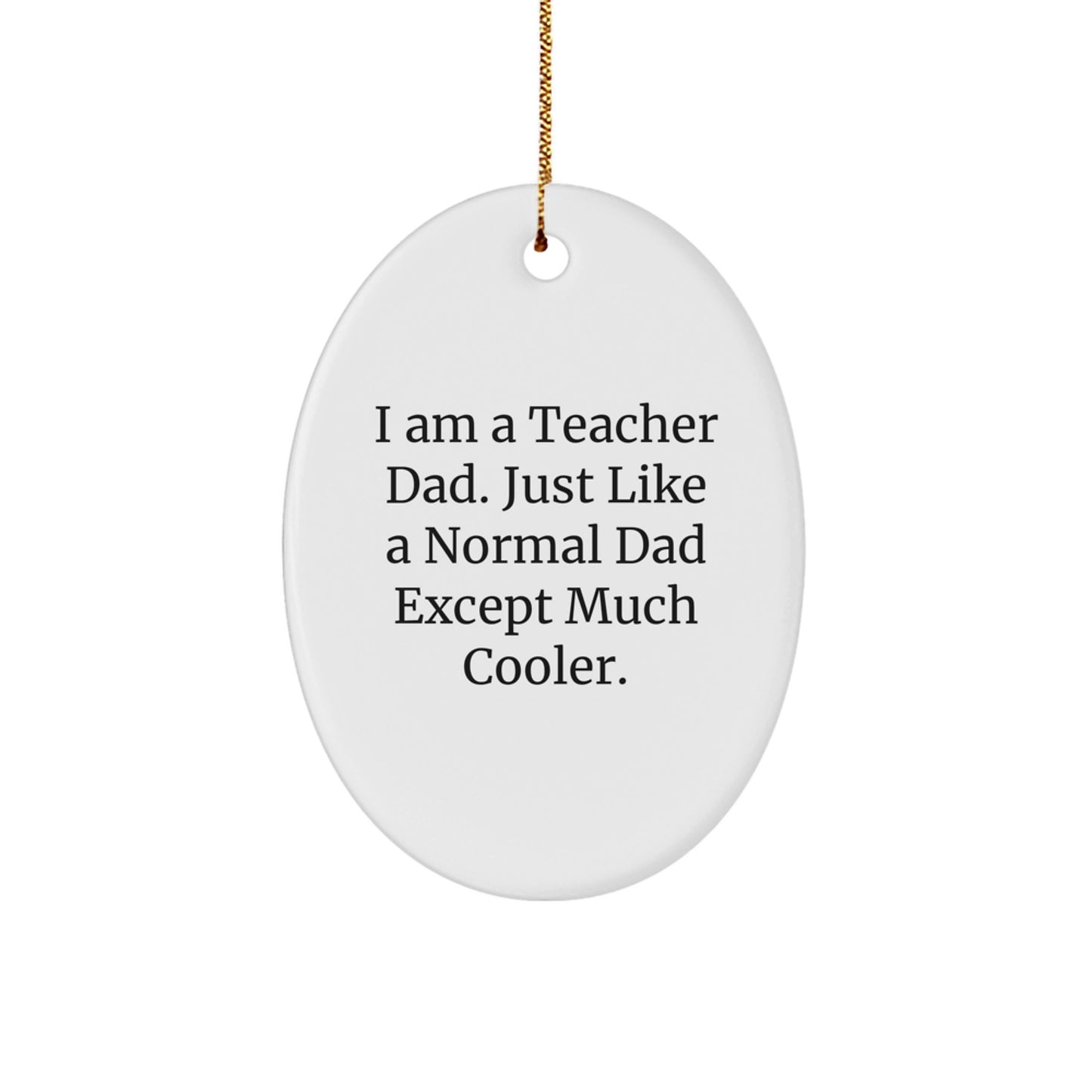 Funny Teacher Dad Oval Ornament Gifts for Men, Unique Christmas Decorations from Dad to Teacher - Image 1