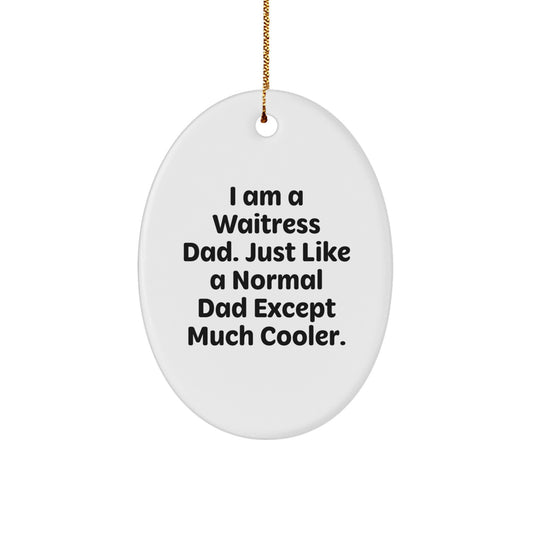 Funny Waitress Dad Gifts for Men, Unique Oval Ornament with 'I Am A Waitress Dad' Quote, Christmas Unique Gifts from Men to Waitress - Image 1