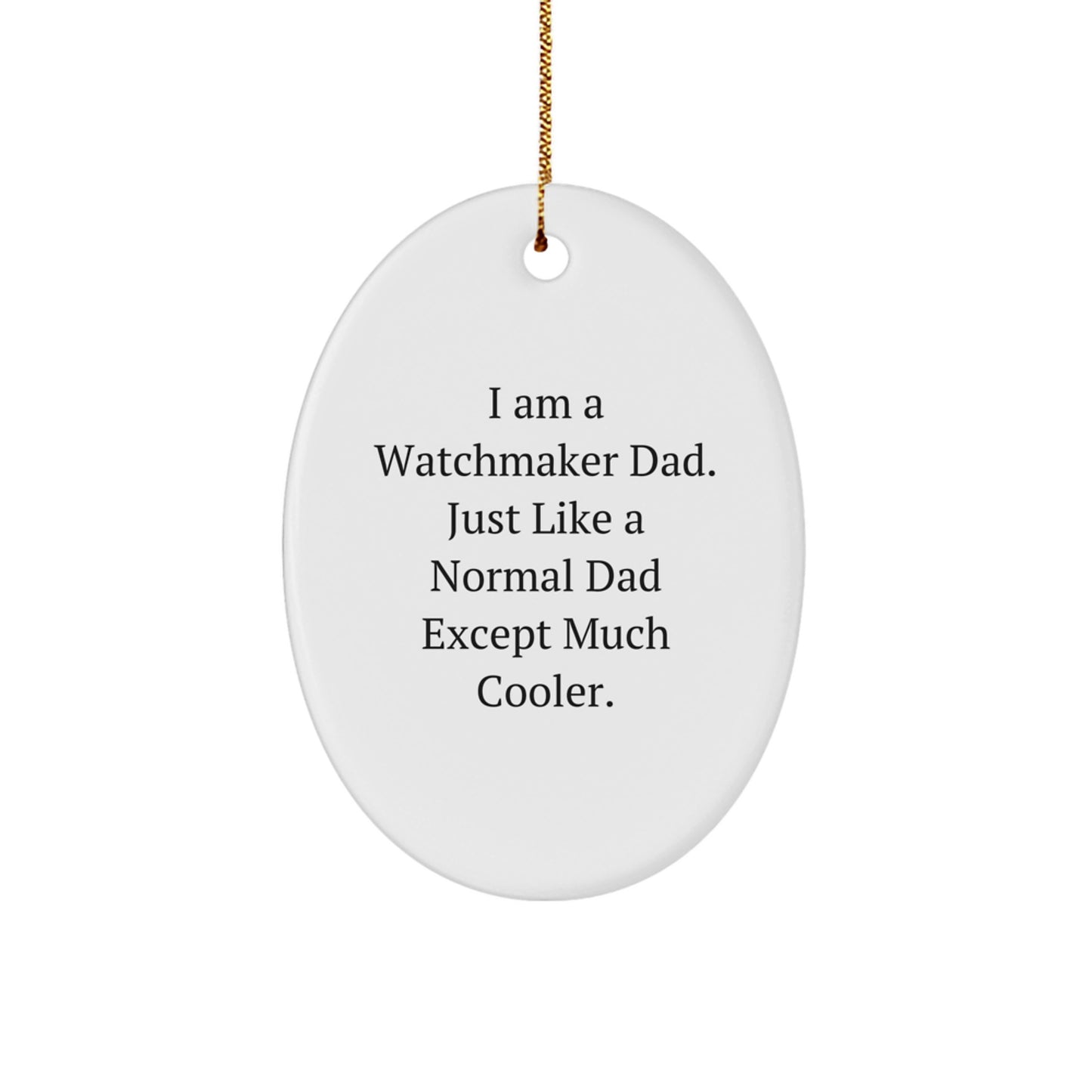 Funny Watchmaker Gift for Him, Cute Oval Ornament from Dad, Christmas Unique Gifts for Watchmaker Men - Image 1