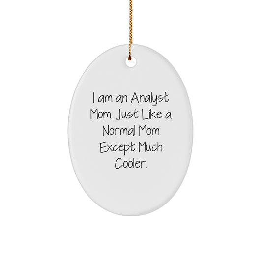 Gifts from Family, Friends, or Coworkers for Analyst Mom - Oval Ornament, Funny Quote 'I Am An Analyst Mom. Just Like A Normal Mom Except Much Cooler.' - Christmas Unique Gifts - Image 1