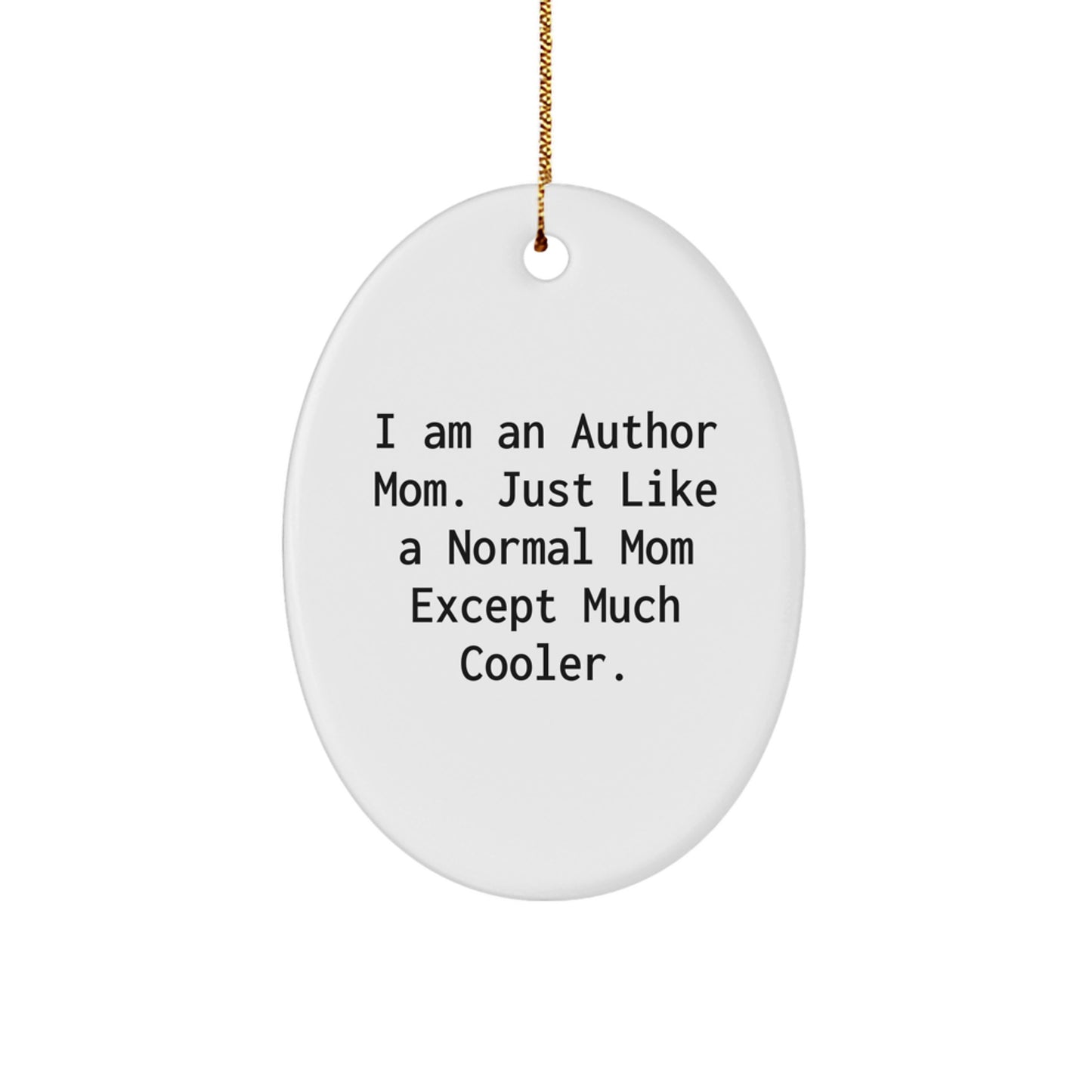 Author Mom Gifts, I Am An Author Mom. Just Like A Normal Mom Except Much Cooler., Oval Ornament, Funny, Unique Christmas Unique Gifts from Family to Author Friends - Image 1