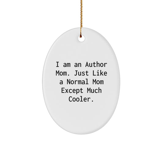Author Mom Gifts, I Am An Author Mom. Just Like A Normal Mom Except Much Cooler., Oval Ornament, Funny, Unique Christmas Unique Gifts from Family to Author Friends - Image 1