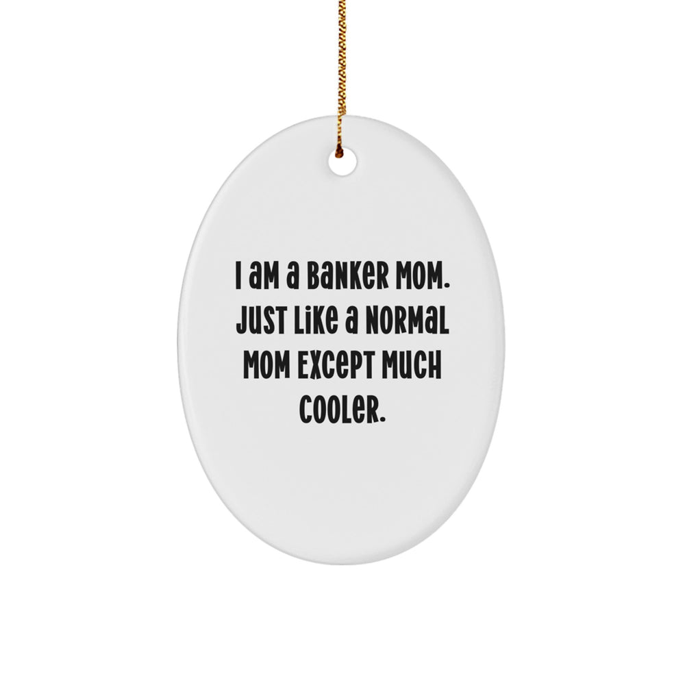 Funny Banker Mom Gifts for Her - Oval Ornament, Unique Christmas Decorations, I Am A Banker Mom Gifts from Friends - Image 1