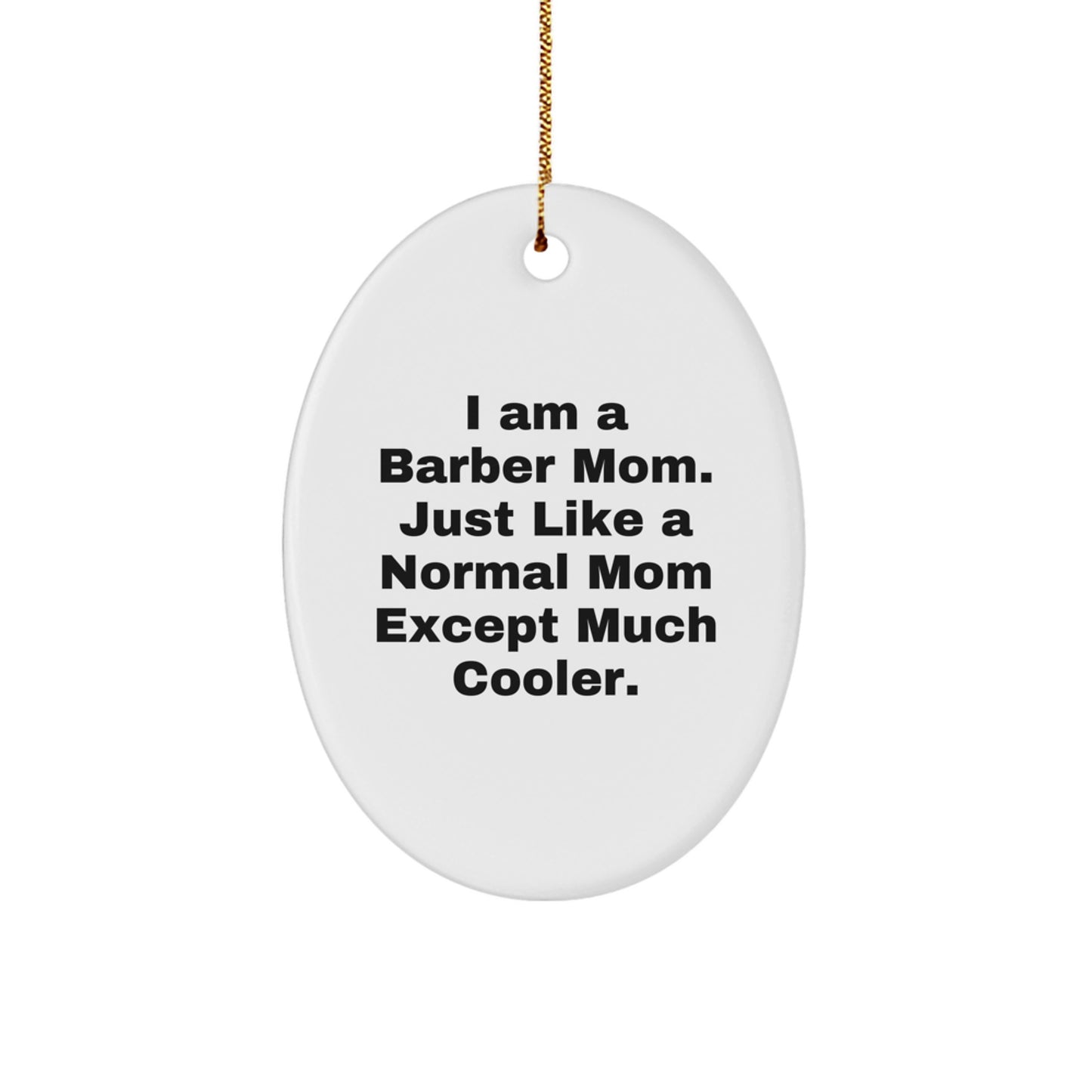 Funny Barber Mom Gifts for Barber Friends, Oval Ornament for Barber Men, I Am A Barber Mom - Christmas Unique Gifts from Family - Image 1
