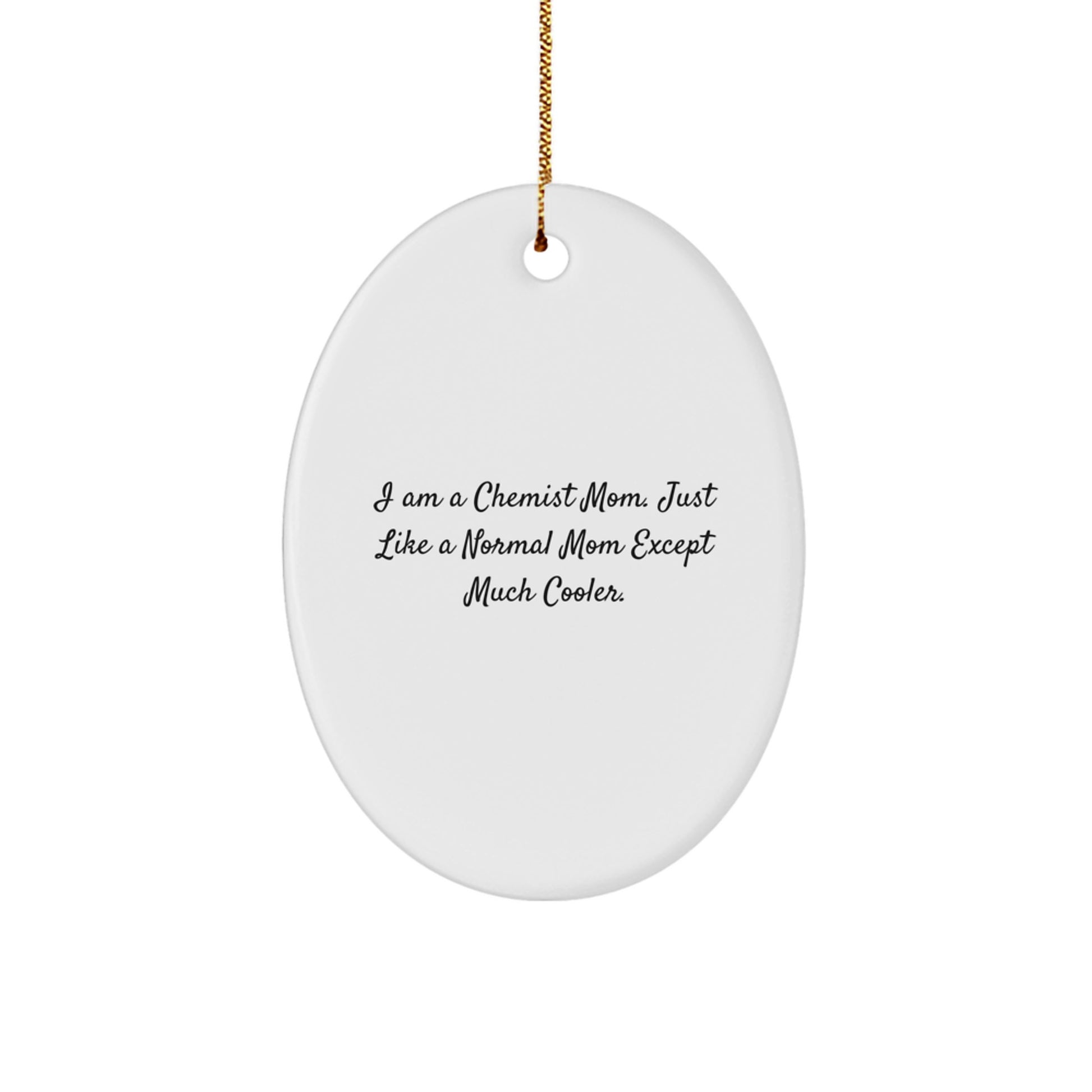 Funny Chemist Mom Oval Ornament Gifts from Family for Chemist Women, Unique Christmas Unique Gifts for Chemist Friends, I Am A Chemist Mom Except Much Cooler. - Image 1