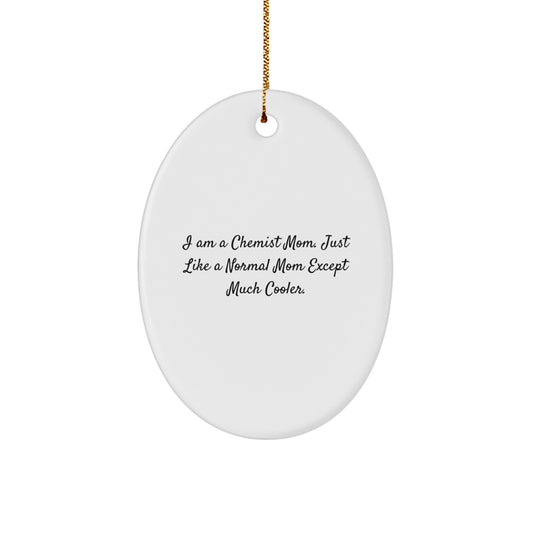 Funny Chemist Mom Oval Ornament Gifts from Family for Chemist Women, Unique Christmas Unique Gifts for Chemist Friends, I Am A Chemist Mom Except Much Cooler. - Image 1