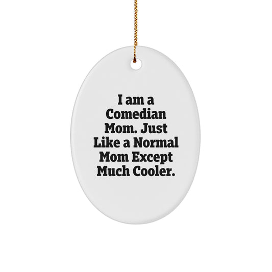 Comedian Mom Oval Ornament Funny Quote Gifts for Family, Friends, Coworkers - Unique Christmas Memorable Presents from Mom, Dad, or Comedian - Image 1