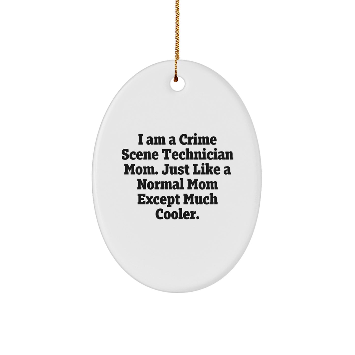 Funny Crime Scene Technician Mom Gifts - Unique Oval Ornaments for Crime Scene Technician - Gifts from Mom to Crime Scene Technician - Image 1
