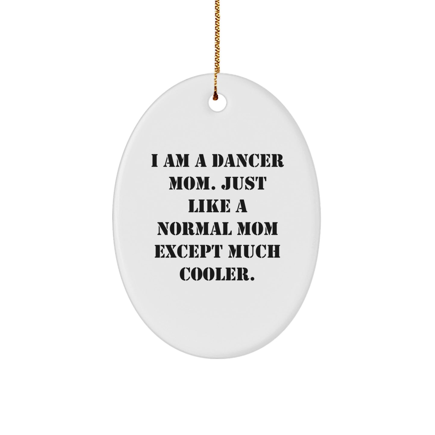 Dancer Mom Gifts for Dancers, Fun Oval Ornament, Christmas Unique Presents from Mom, I Am A Dancer Mom Except Much Cooler - Image 1