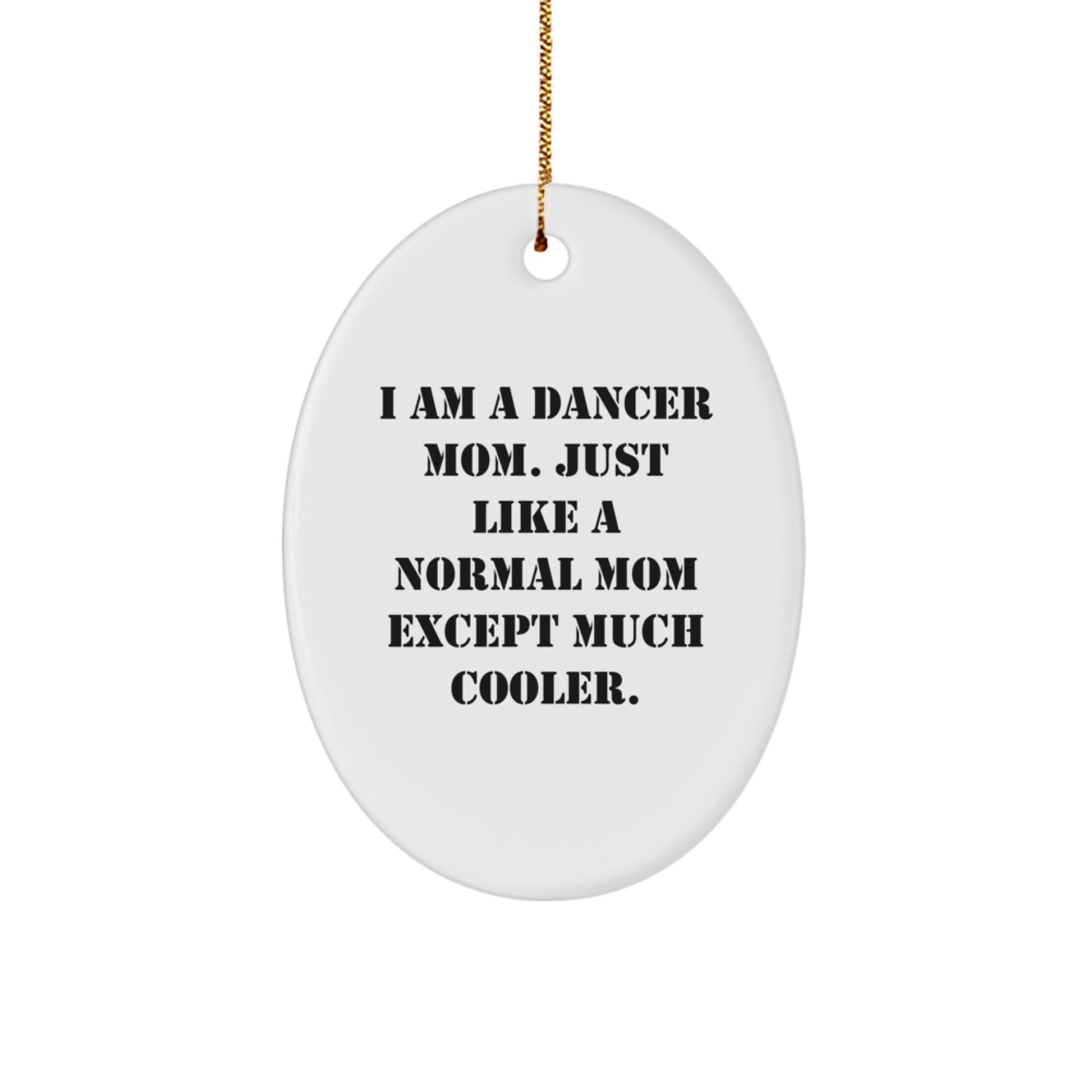 Dancer Mom Gifts for Dancers, Fun Oval Ornament, Christmas Unique Presents from Mom, I Am A Dancer Mom Except Much Cooler - Image 1