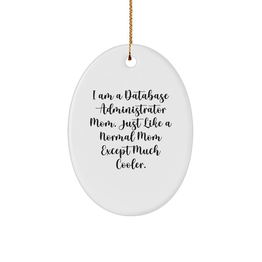 Funny Database Administrator Mom Gifts, 'I Am A Database Administrator Mom' Oval Ornament, Unique Christmas Unique Gifts for Database Administrators, Women - Image 1