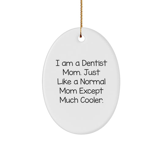 Gifts from Mom, 'I Am A Dentist Mom. Just Like A Normal Mom Except Much Cooler.', Unique Christmas Oval Ornament for Dentist, Funny Dentist Gift - Image 1