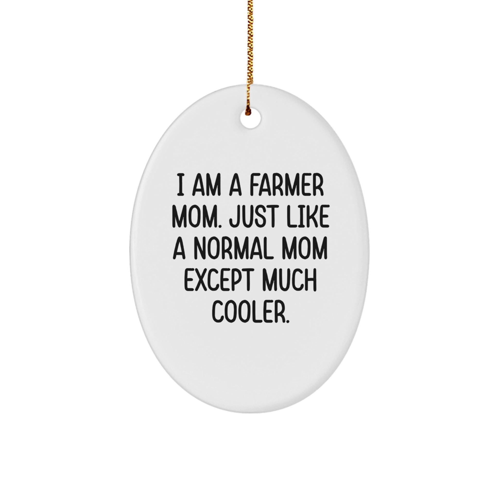 Funny Farmer Mom Gifts from Family, Christmas Unique Gifts for Farmer Mom, Oval Ornament with 'I Am A Farmer Mom. Just Like A Normal Mom Except Much Cooler.' Quote - Image 1