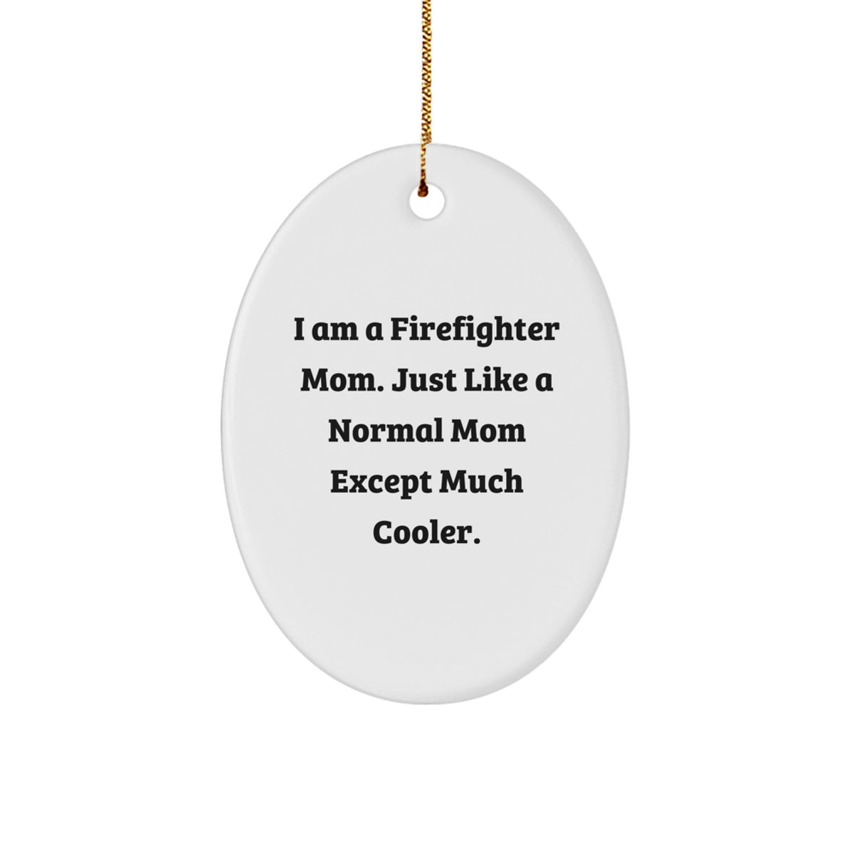 Funny Firefighter Mom Gifts for Firefighter Woman - I Am A Firefighter Mom Oval Ornament, Unique Christmas Unique Gifts from Women to Firefighter Friends - Image 1