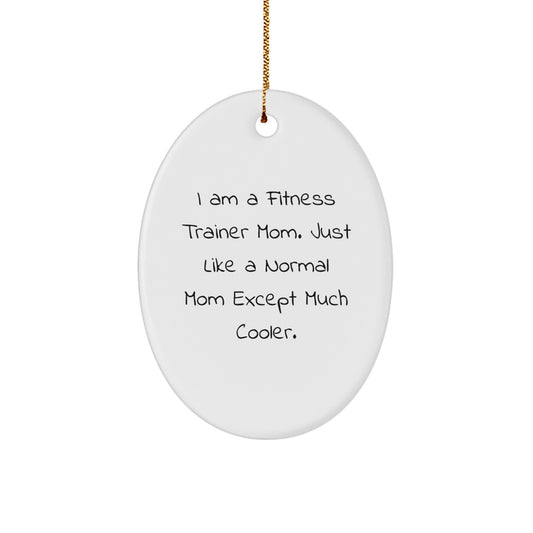 Fitness Trainer Mom Gifts from Friends - Oval Ornament, Funny Quote, Christmas Unique Gifts for Fitness Enthusiasts Mom - Image 1