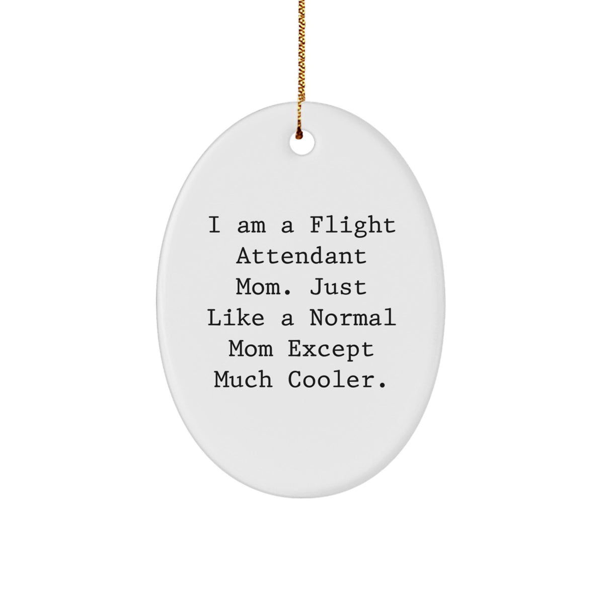 Flight Attendant Mom Gifts, Oval Ornament, Funny Quote for Friends, Family, Coworkers, Unique Christmas Unique Gifts from Mom - Image 1