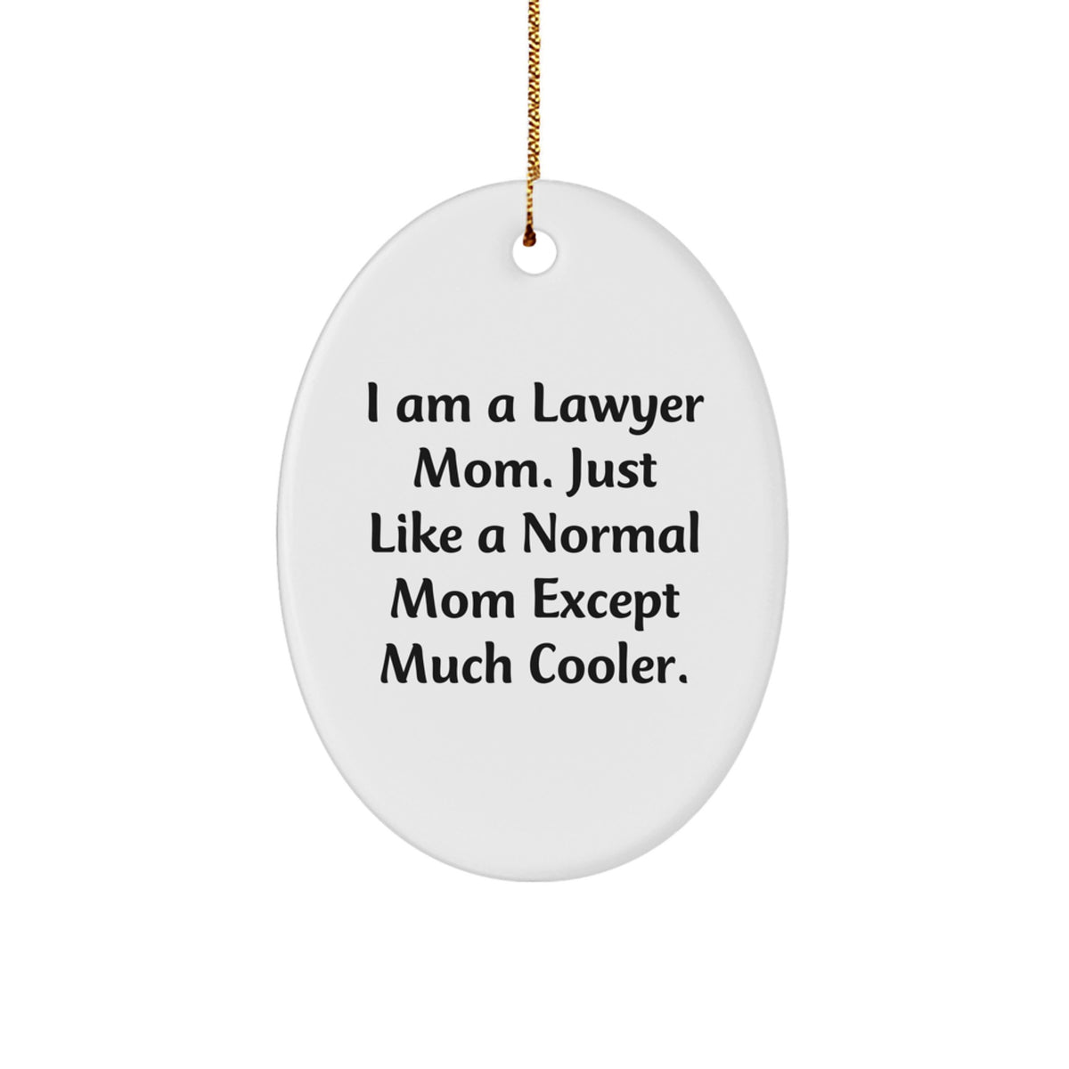 Funny Lawyer Mom Gifts, I Am A Lawyer Mom Oval Ornament, Unique Christmas Unique Gifts from Friends for Lawyer Mom, Lawyer Mom Office Decor - Image 1