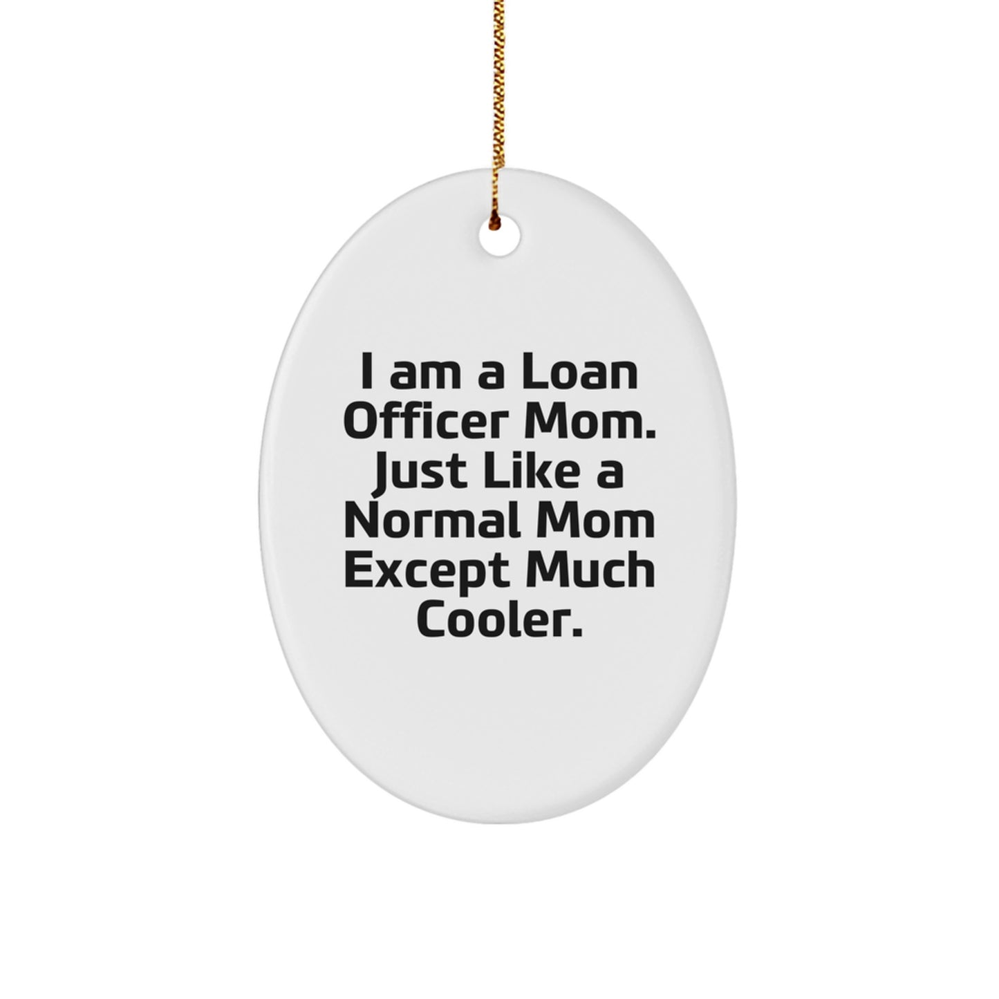 Unique Loan Officer Christmas Unique Gifts from Friends for Loan Officer Moms - I Am A Loan Officer Mom Gifts - Oval Ornament - Image 1