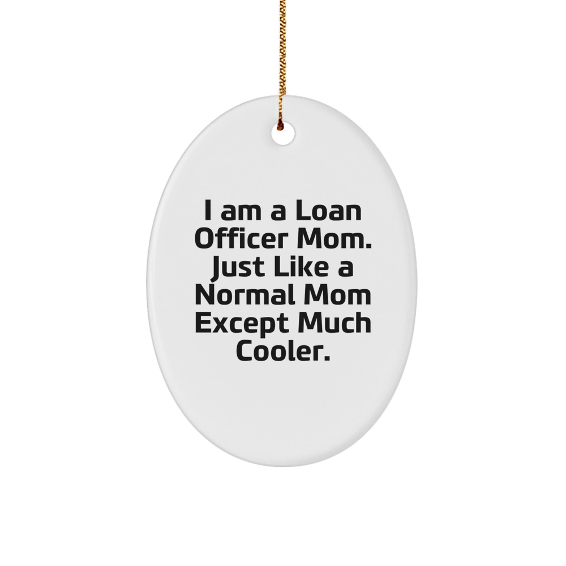 Unique Loan Officer Christmas Unique Gifts from Friends for Loan Officer Moms - I Am A Loan Officer Mom Gifts - Oval Ornament - Image 1