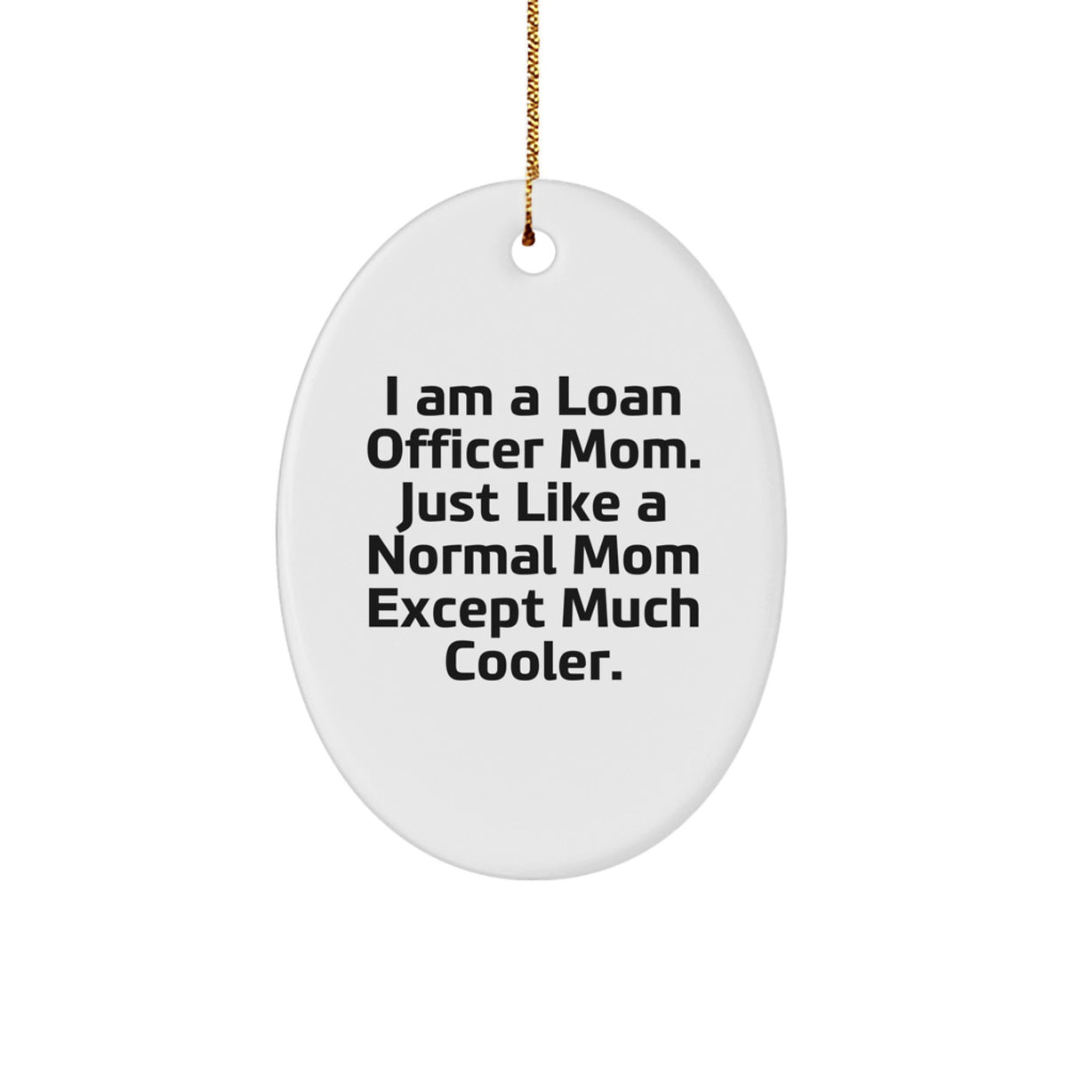 Unique Loan Officer Christmas Unique Gifts from Friends for Loan Officer Moms - I Am A Loan Officer Mom Gifts - Oval Ornament - Image 1