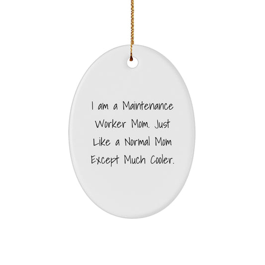 Funny Maintenance Worker Mom Gifts for Men - Oval Ornament, A Normal Mom Except Much Cooler Christmas Decorations, Gifts from Family to Maintenance Worker - Image 1