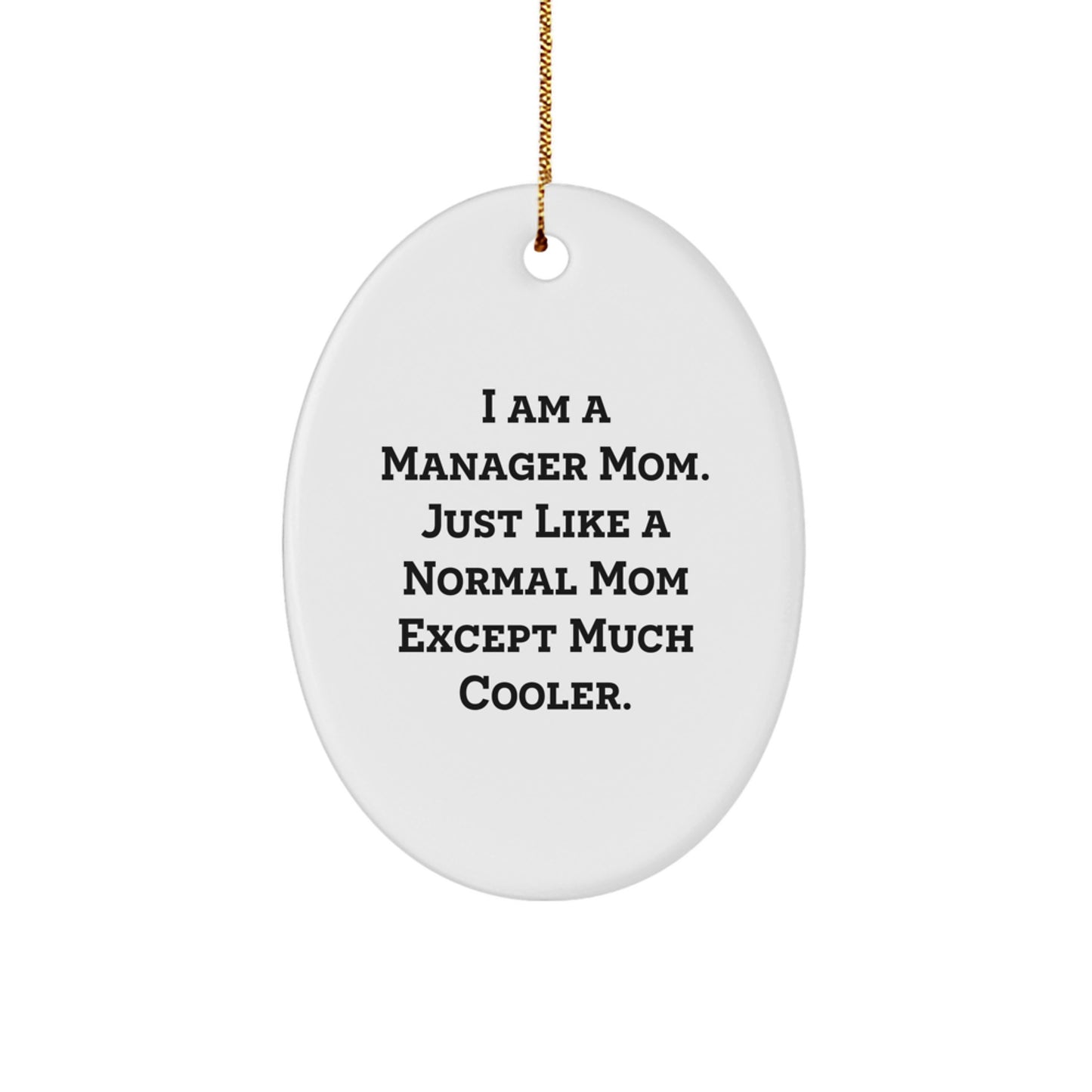 Gifts from Men to Manager Moms - I Am A Manager Mom Oval Ornament, Funny Christmas Decorations for Women - Image 1