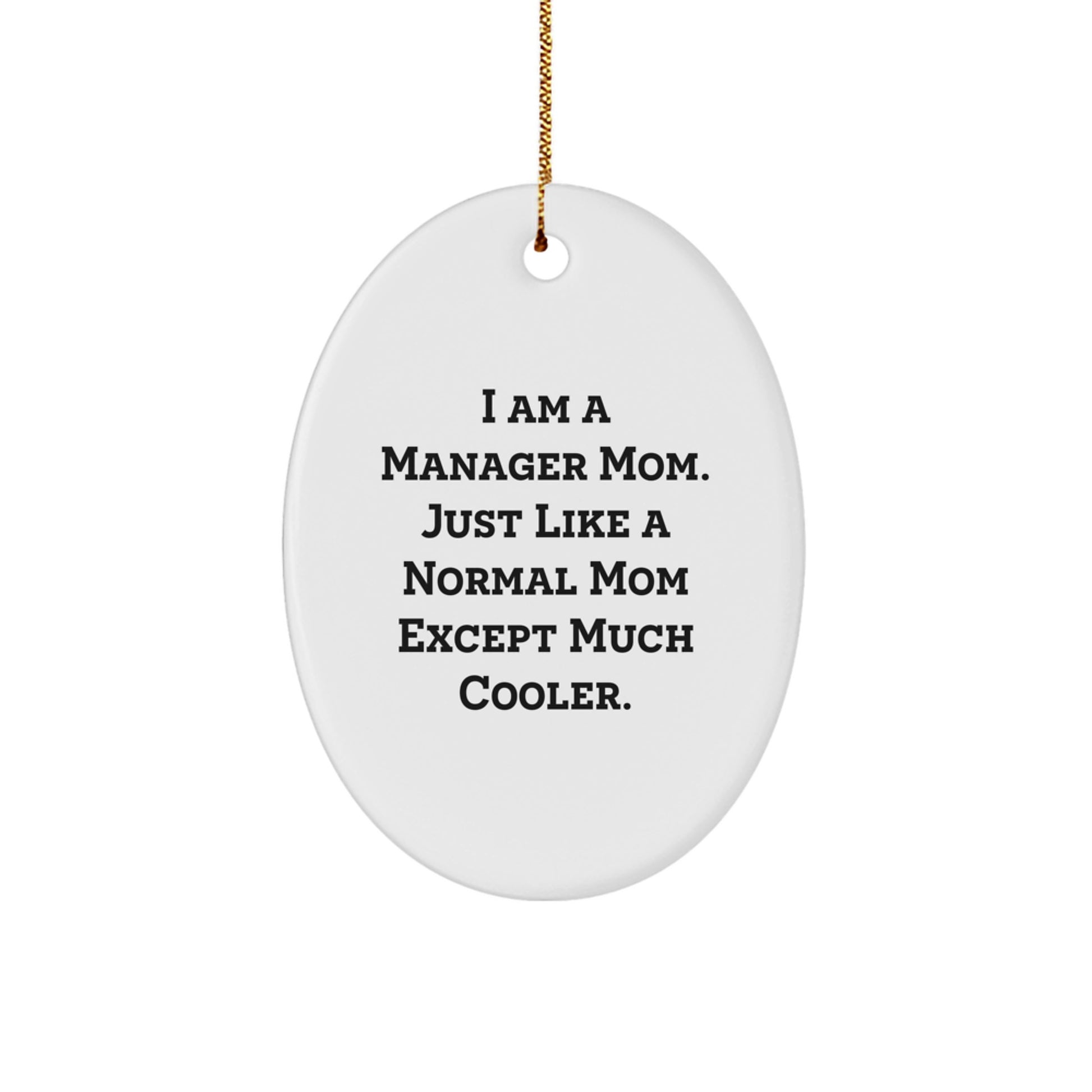 Gifts from Men to Manager Moms - I Am A Manager Mom Oval Ornament, Funny Christmas Decorations for Women - Image 1