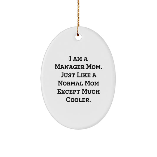 Gifts from Men to Manager Moms - I Am A Manager Mom Oval Ornament, Funny Christmas Decorations for Women - Image 1