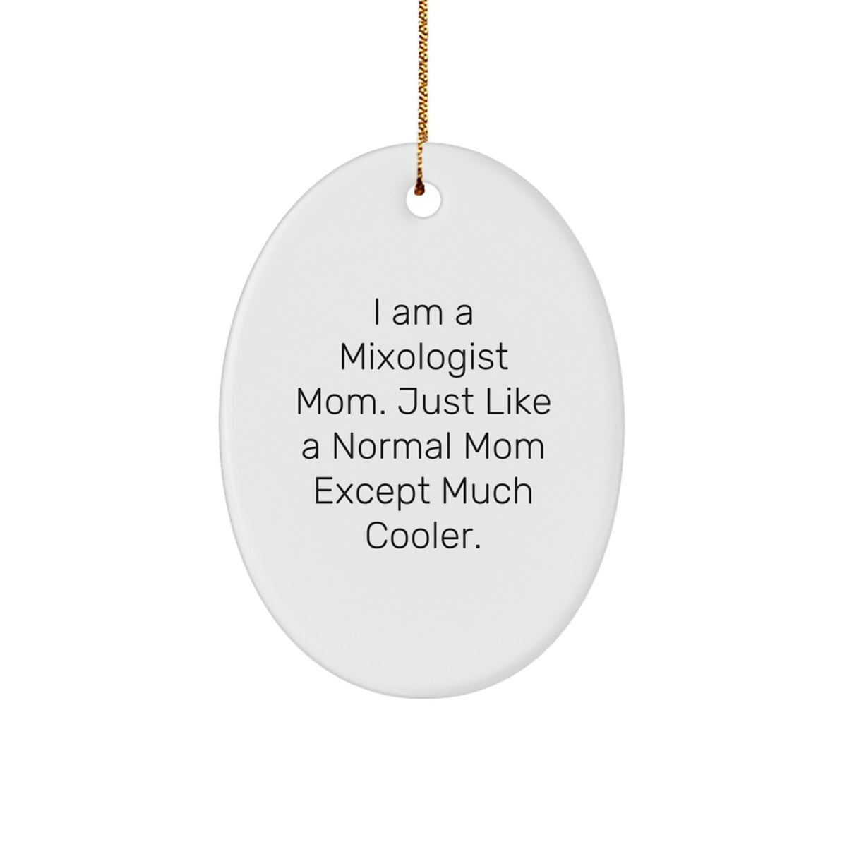 Funny Mixologist Gifts for Women - Oval Ornament with Quote 'I Am A Mixologist Mom. Just Like A Normal Mom Except Much Cooler.' - Unique Christmas Decorations - Image 1