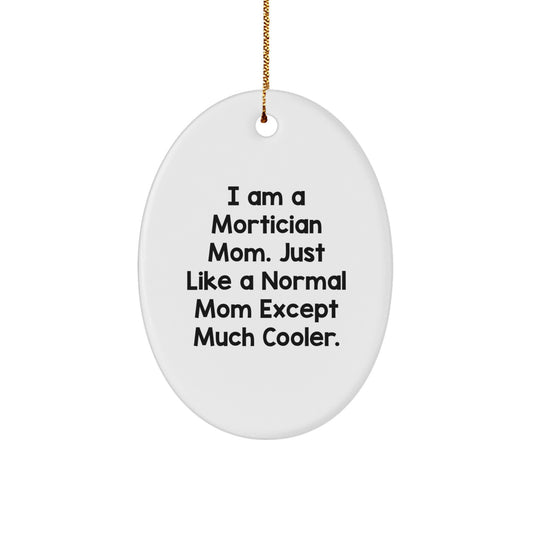 Funny Mortician Mom Gifts, Oval Ornament, Unique Christmas Decorations, Inspirational Quote, Gifts from Family, for Mortician Women - Image 1
