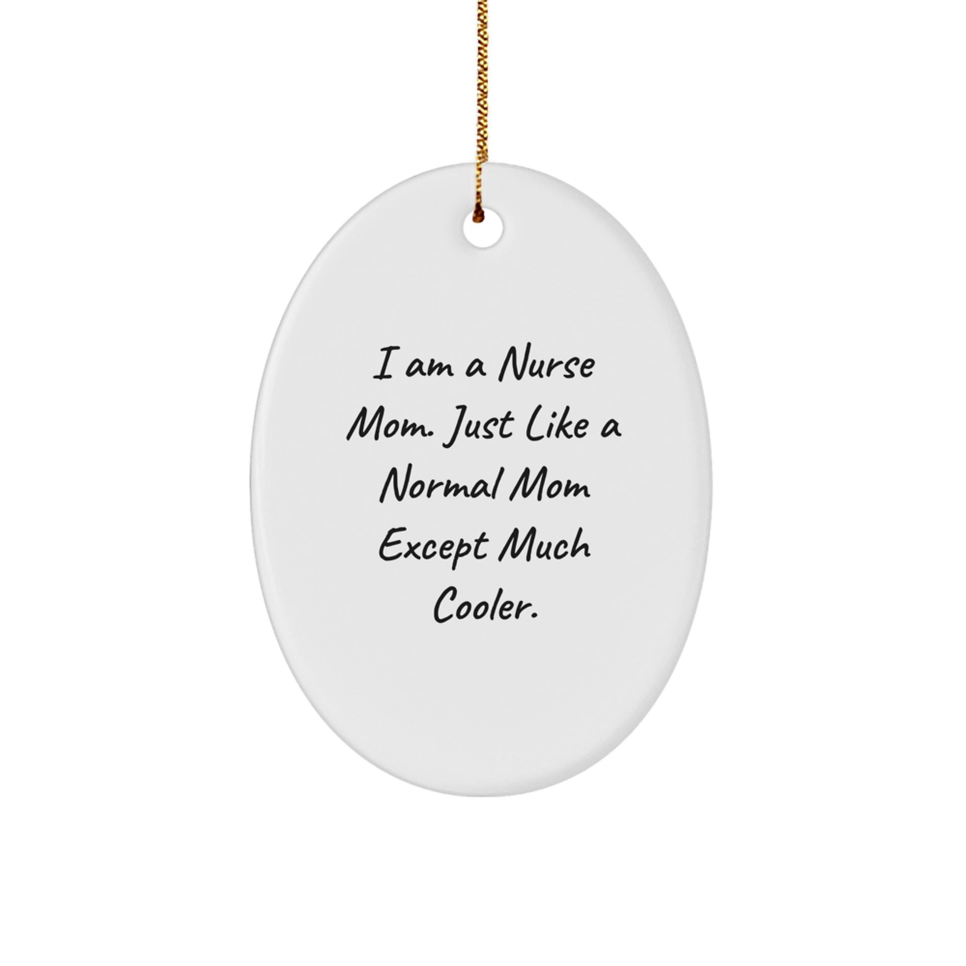 Funny Nurse Gifts for Mom, I Am A Nurse Mom Oval Ornament, Unique Christmas Decorations, Gifts from Men, Women, Friends, Coworkers, Family - Image 1